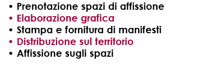 Prenotazione spazi di affissione Elaborazione grafica Stampa e fornitura di manifesti Distribuzione sul territorio Affissione sugli spazi 